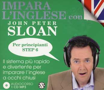 Libro Impara l'inglese con John Peter Sloan. Per principianti. Step 6. Audiolibro. 2 CD Audio John Peter Sloan