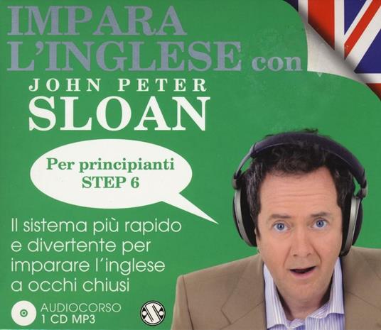 Impara l'inglese con John Peter Sloan. Per principianti. Step 6. Audiolibro. 2 CD Audio - John Peter Sloan - copertina