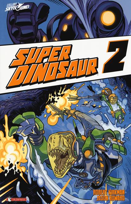 Super Dinosaur. Vol. 2 - Robert Kirkman,Jason Howard - copertina