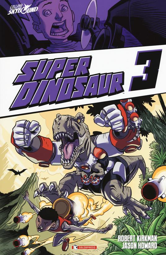 Super Dinosaur. Vol. 3 - Robert Kirkman,Jason Howard - copertina