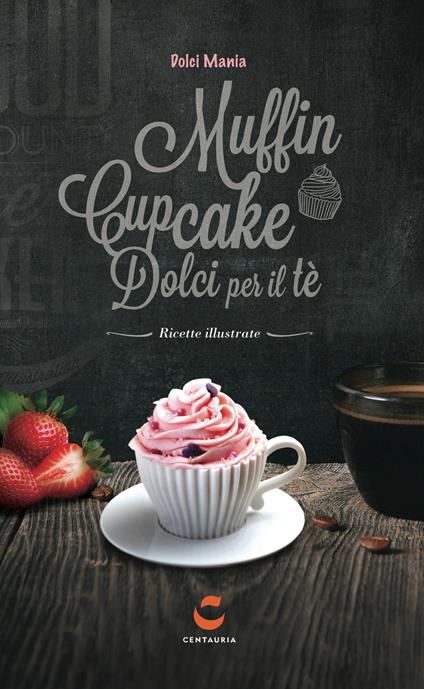 Dolci mania. Muffin, cupcake e dolci per il tè. Con gadget - copertina