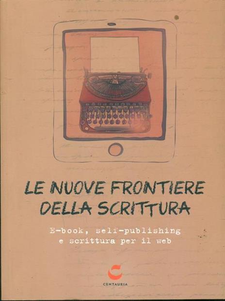 Le nuove frontiere della scrittura. E-book, self-publishing e scrittura per il web - 4