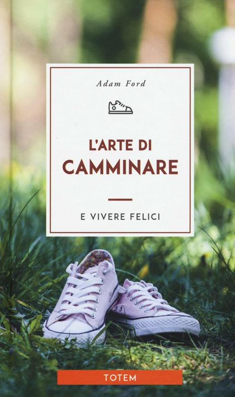 L'arte di camminare e vivere felici - Adam Ford - copertina