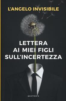 L'Angelo invisibile. Lettera ai miei figli sull'incertezza