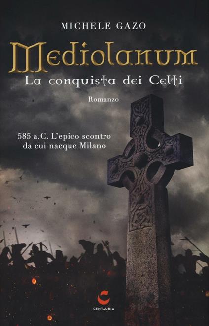 Mediolanum. La conquista dei Celti - Michele Gazo - copertina