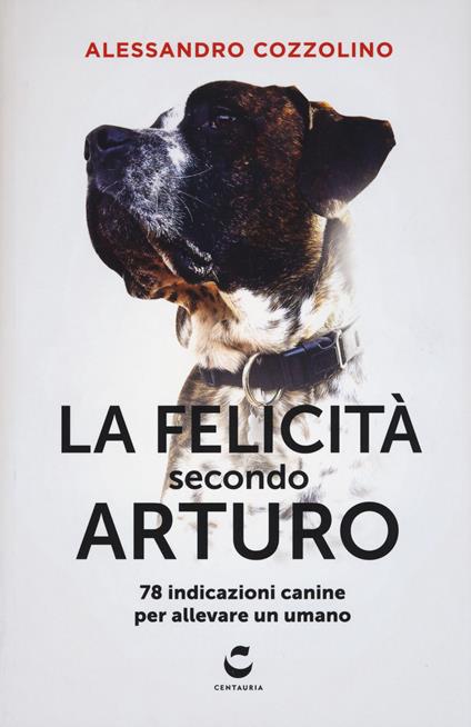 La felicità secondo Arturo. 78 indicazioni canine per allevare un umano - Alessandro Cozzolino - copertina