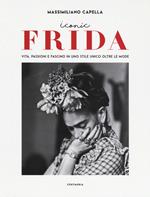 Iconic Frida. Vita, passioni e fascino in uno stile unico oltre le mode