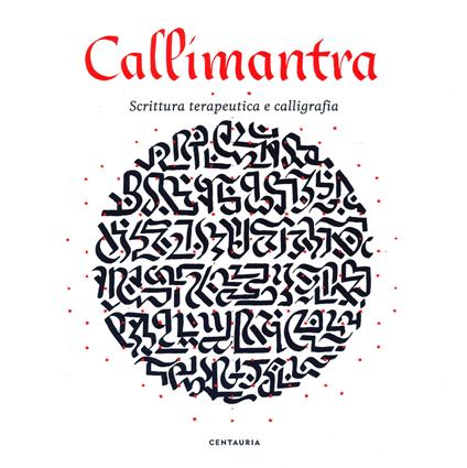 Callimantra. Scrittura terapeutica e calligrafia. Ediz. illustrata - Luca Bendandi,Elena Albertoni - copertina