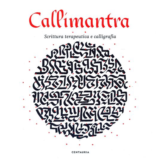 Callimantra. Scrittura terapeutica e calligrafia. Ediz. illustrata - Luca Bendandi,Elena Albertoni - copertina