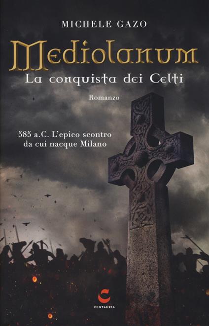 Mediolanum. La conquista dei Celti - Michele Gazo - copertina
