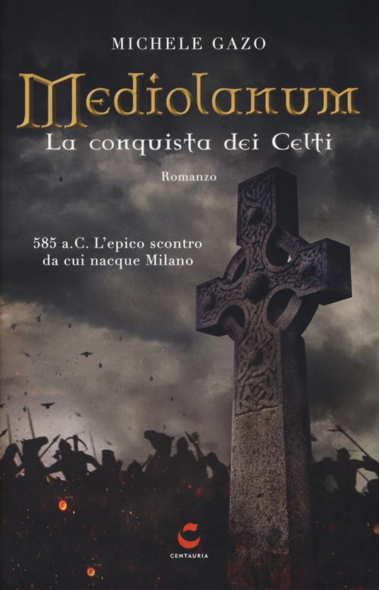 Mediolanum. La conquista dei Celti - Michele Gazo - copertina