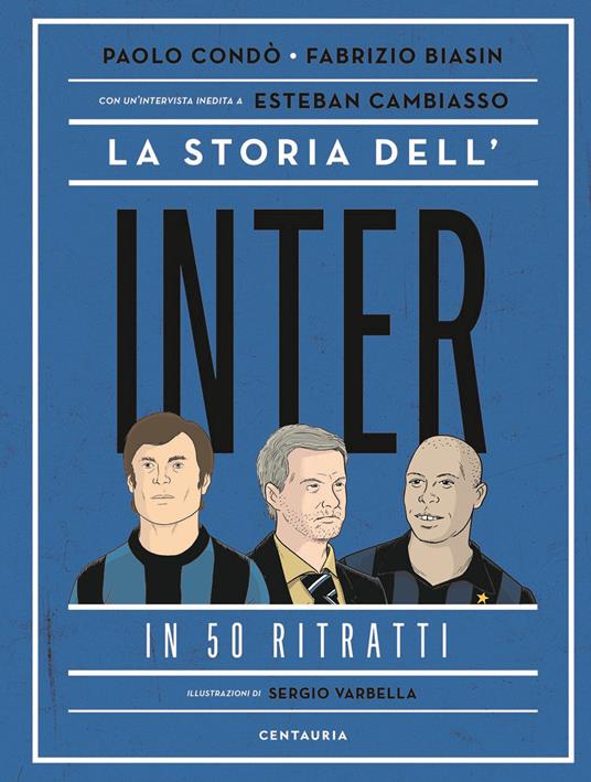 La storia dell'Inter in 50 ritratti - Paolo Condò,Fabrizio Biasin - copertina