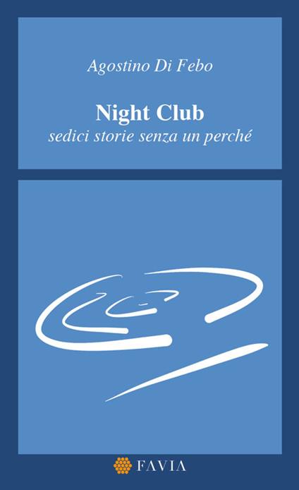 Night Club. Sedici storie senza un perché - Agostino Di Febo - copertina