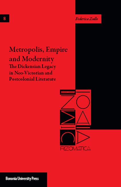 Metropolis, empire and modernity. The dickensian legacy in neo-victorian and postcolonial literature - Federica Zullo - copertina