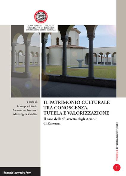 Il patrimonio culturale tra conoscenza, tutela e valorizzazione. Il caso della «Piazzetta degli Ariani» di Ravenna - copertina