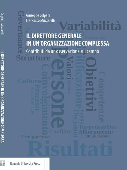 Il direttore generale in un'organizzazione complessa. Contributi da un'osservazione sul campo - Giuseppe Colpani,Francesco Muzzarelli - copertina