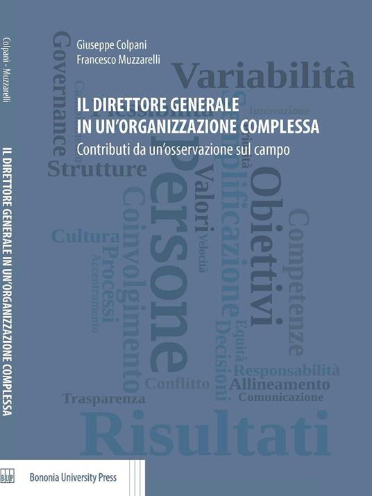 Il direttore generale in un'organizzazione complessa. Contributi da un'osservazione sul campo - Giuseppe Colpani,Francesco Muzzarelli - copertina