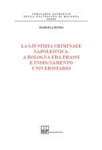 La giustizia criminale napoleonica. A Bologna fra prassi e insegnamento universitario