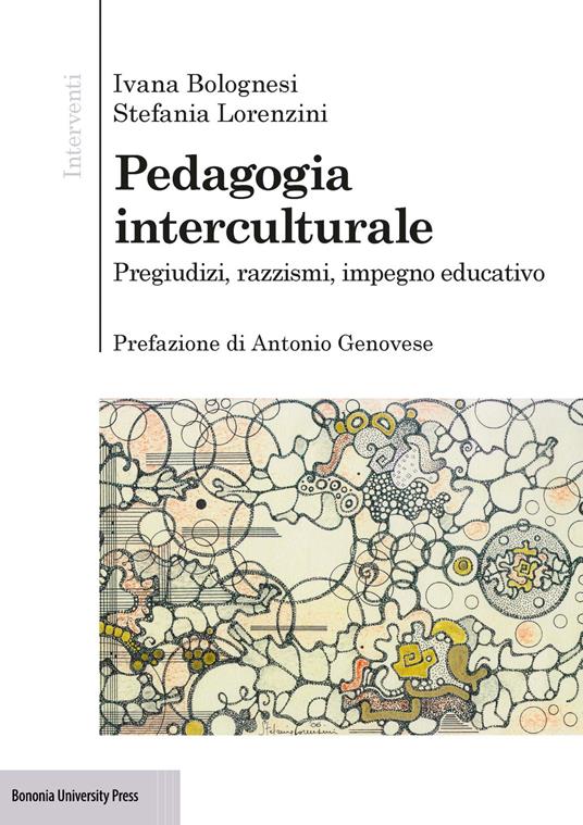 Pedagogia interculturale. Pregiudizi, razzismi, impegno educativo - Ivana Bolognesi,Stefania Lorenzini - copertina