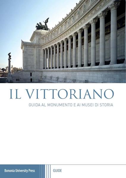 Il Vittoriano. Guida al monumento e ai musei di storia - copertina