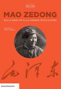 Mao Zedong. Dalla nascita alla grande rivoluzione - Han Yuhai - copertina