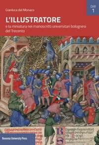 L' Illustratore e la miniatura nei manoscritti universitari bolognesi del Trecento - Gianluca Del Monaco - copertina