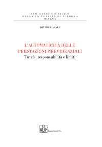 L'automaticità delle prestazioni previdenziali. Tutele, responsabilità e limiti - Davide Casale - copertina