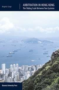 Arbitration in Hong Kong. The sliding scale between two systems - Angela Carpi - copertina