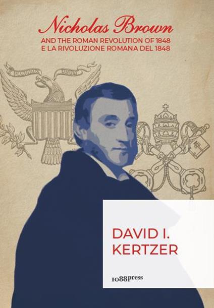 Nicholas Brown and the Roman Revolution of 1848-Nicholas Brown e la Rivoluzione Romana del 1848 - David I. Kertzer - copertina