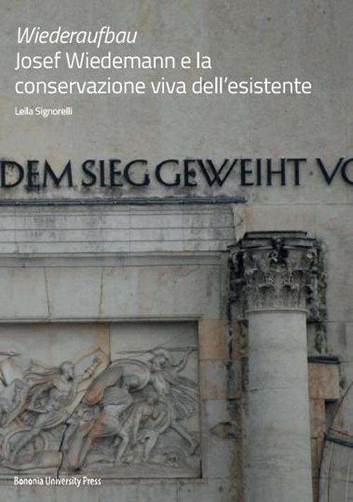 Wiederaufbau. Josef Wiedemann e la conservazione viva dell'esistente - Leila Signorelli - copertina