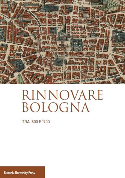 Rinnovare Bologna tra '800 e '900 - copertina
