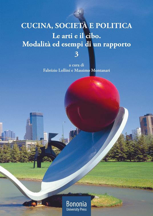 Cucina, società e politica. Le arti e il cibo. Modalità ed esempi di un rapporto. Vol. 3 - copertina