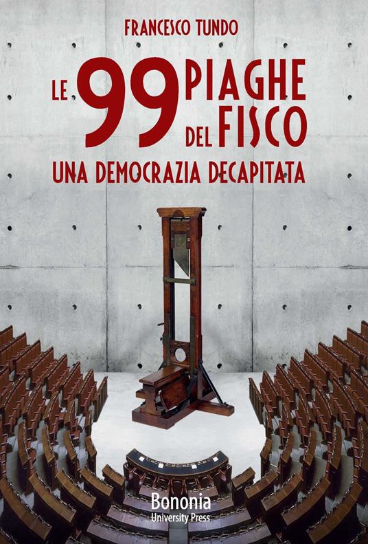 Le 99 piaghe del fisco. Una democrazia decapitata - Francesco Tundo - copertina