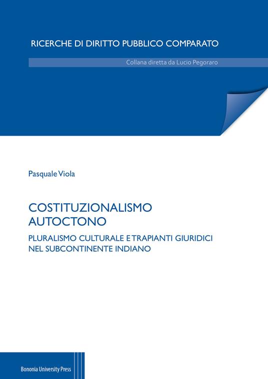 Costituzionalismo autoctono. Pluralismo culturale e trapianti giuridici nel subcontinente indiano - Pasquale Viola - copertina