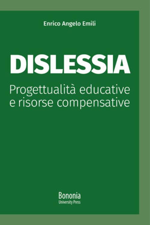 Dislessia. Progettualità educative e risorse compensative - Enrico Angelo Emili - copertina