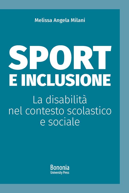 Sport e inclusione. La disabilità nel contesto scolastico e sociale - Melissa Angela Milani - copertina