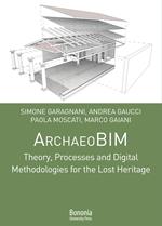 ArchaeoBIM theory, processes and digital methodologies for the lost heritage