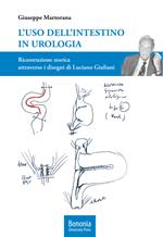 L'uso dell'intestino in urologia. Ricostruzione storica attraverso i disegni di Luciano Giuliani