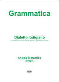 Grammatica. Dialetto lodigiano (con particolare riferimento al dialetto di Castiglione d'Adda) - Angelo Marzatico - copertina