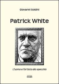 Patrick White. L'uomo e l'artista allo specchio - Giovanni Soldini - copertina