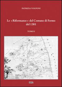 Le «Riformanze» del comune di Fermo del 1381. Vol. 1 - Patrizia Volponi - copertina