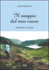 Il viaggio del mio cuore. Parlando con Susan - Clara Schiavoni - copertina