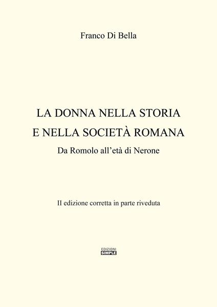 La donna nella storia e nella società romana. Da Romolo all'età di Nerone - Franco Di Bella - copertina