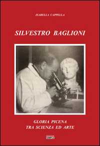 Libro Silvestro Baglioni. Gloria picena tra scienza ed arte Isabella Cappella