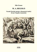 M.A. Regolo. Vicende storiche (poche) e romanzate (molte) di una tragedia annunciata