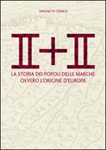 II + II. La storia dei popoli delle Marche ovvero l'origine dell'Europa