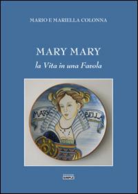 Mary Mary. La vita in una favola - Mariella Colonna,Mario Colonna - copertina