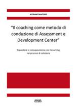 «Il coaching come metodo di conduzione di Assessment e Development Center». Espandere la consapevolezza con il coaching nei processi di selezione