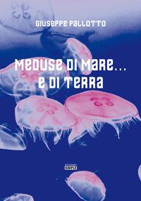 Meduse di mare... e di terra - Giuseppe Pallotto - copertina