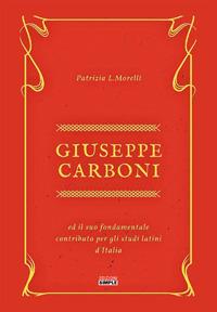 Giuseppe Carboni ed il suo fondamentale contributo per gli studi latini d'Italia - Patrizia L. Morelli - copertina